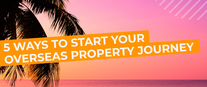 Say hello to sunshine: 5 ways to start your journey to buying property overseas